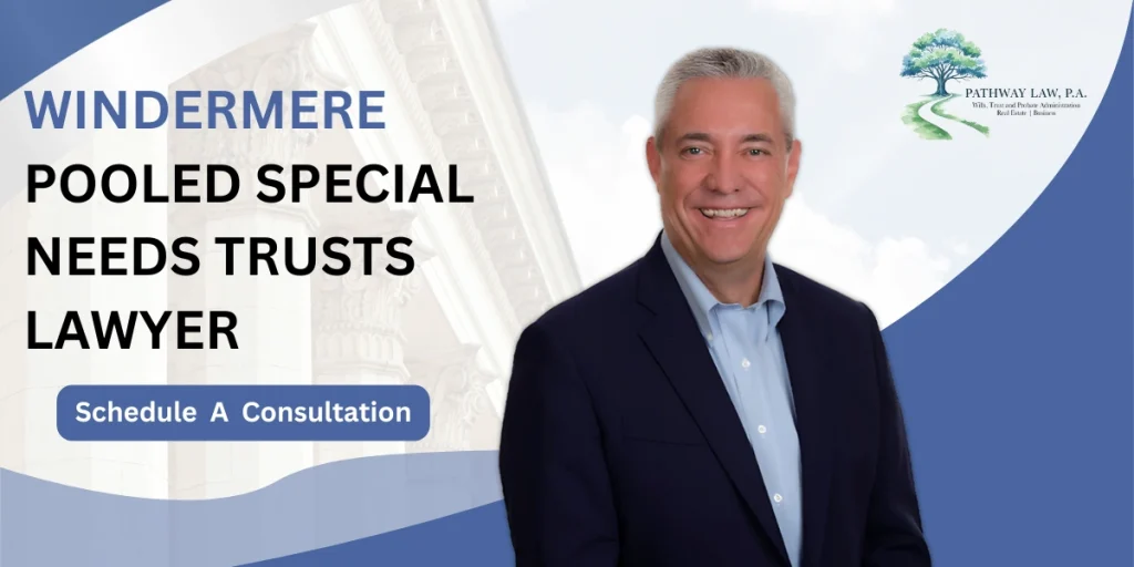 Top Windermere Pooled Special Needs Trusts Lawyer