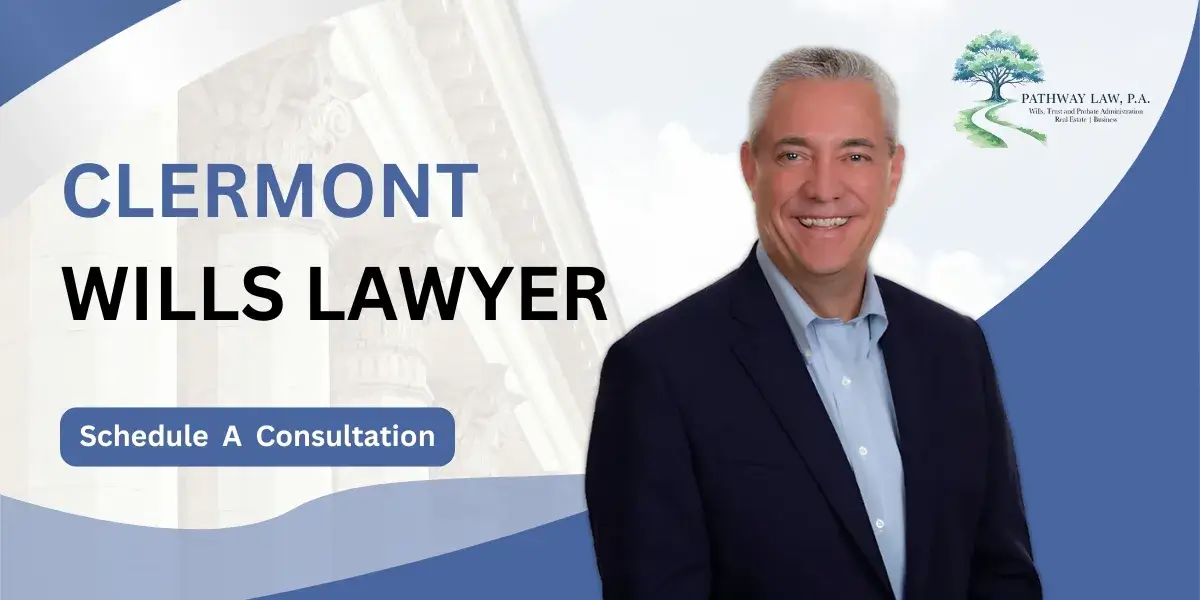 Hire a trusted Clermont Wills Lawyer for estate planning needs