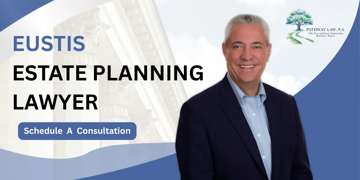 Hire an experienced Eustis Estate Planning Lawyer for future planning
