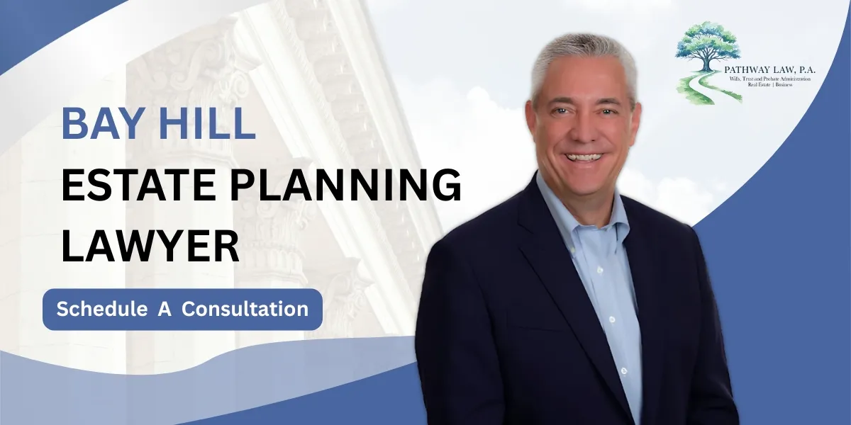 Hire a Bay Hill Estate Planning Lawyer to protect your legacy