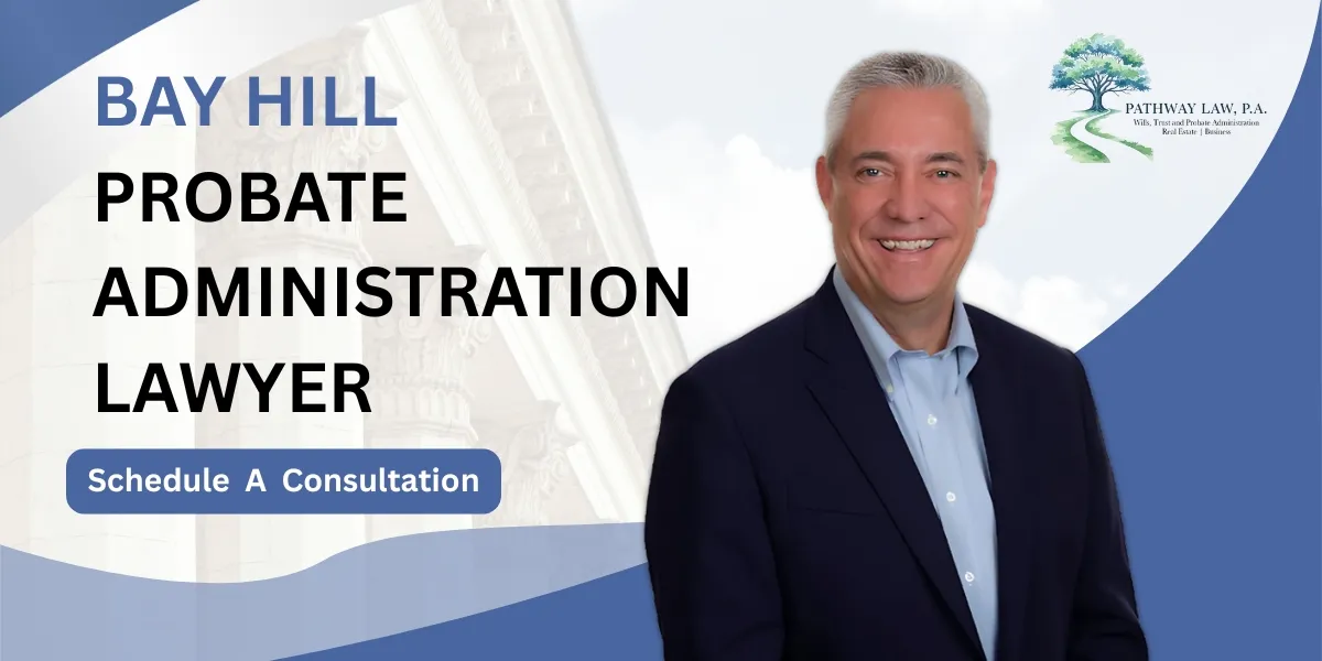 Hire a Bay Hill Probate Administration Lawyer to guide you through probate